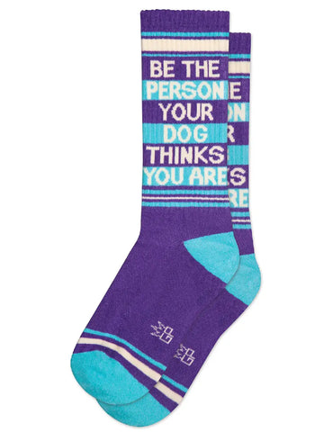 Be The Person Your Dog Thinks You Are Gym Crew Socks, by Gumball Poodle. Made in USA!