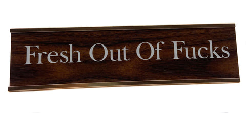 Fresh Out Of Fucks. Office Desk Plate, nameplate.