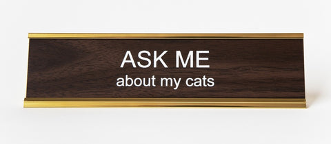Ask Me About My Cats, Office Desk Nameplate. Well Done Goods