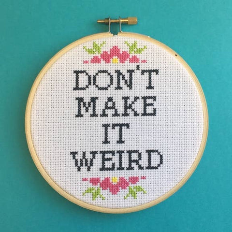 Don't Make it Weird, Counted Cross Stitch DIY KIT Intermediate. By Spot Colors
