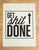 Get Sh*t Done Silkscreened Black on Cream Poster Print, 19"x 25", Well Done Goods
