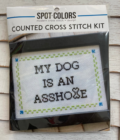 My Dog is an Asshole, Counted Cross Stitch DIY KIT, Intermediate. By Spot Colors