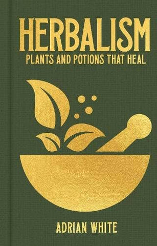 Herbalism: Plants and Potions That Heal, by Adrian White. Hardcover Book