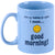 Light blue mug with text and smiley face on a white background. Text on mug reads "Here we fucking go again, I mean... Good Morning!"