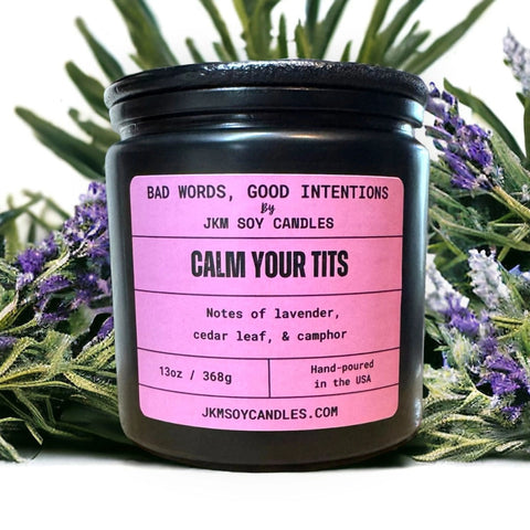 Calm Your Tits: XL 13oz. Candle, by JKM Soy Candles