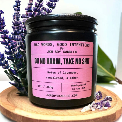 Do No Harm, Take No Shit: XL 13oz. Candle, by JKM Soy Candles