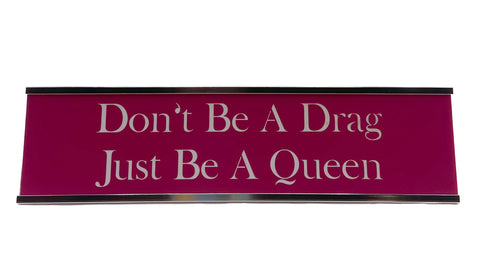Don't Be A Drag Just Be A Queen, Office Desk Nameplate.