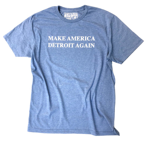 MAKE AMERICA DETROIT AGAIN, Special Edition BLUE Unisex T-Shirt