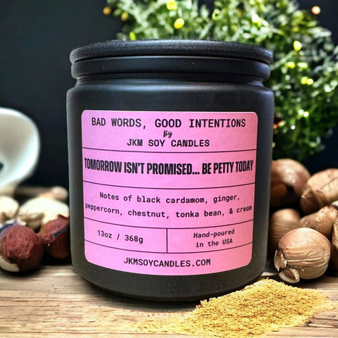 Tomorrow Isn't Promised, Be Petty Today: XL 13oz. Candle, by JKM Soy Candles