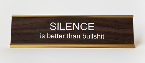 Silence is Better than Bullshit. Office Desk Nameplate, by He Said She said