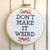 Don't Make it Weird, Counted Cross Stitch DIY KIT Intermediate. By Spot Colors