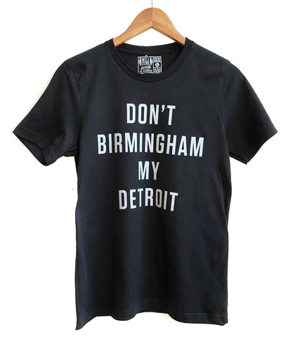 Don't Birmingham My Detroit T-Shirt, Black. Well Done Goods