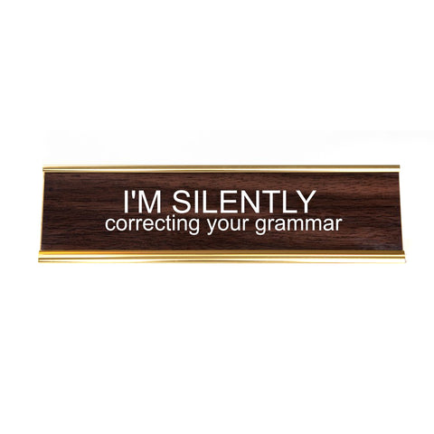 I'm Silently Correcting Your Grammar. Office Desk Nameplate
