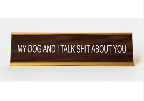 My Dog and I Talk Shit About You, Office Desk Nameplate