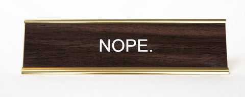 Nope. Engraved Executive Office Desk Nameplate. Well Done Goods
