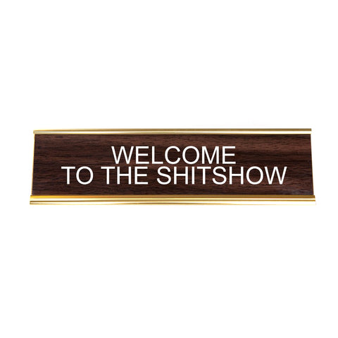 WELCOME TO THE SHITSHOW. Office Desk Nameplate